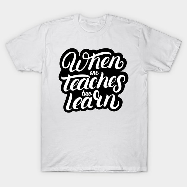 'When One Teaches Two Learns' Education Shirt T-Shirt by ourwackyhome